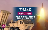 Tổ hợp THAAD sẽ trở thành khắc tinh của tên lửa Oreshnik?